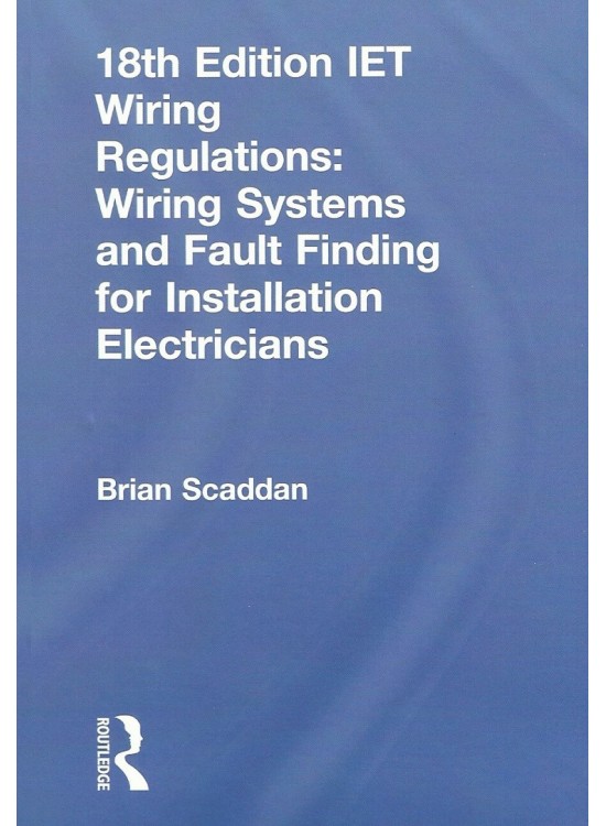 18th Edition IET Wiring Regulations Wiring Systems and Fault Finding for Installation Electricians Edition 2019 (PDF)