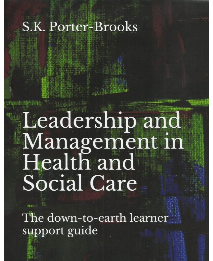 Leadership and Management in Health and Social Care and Children and Young Peoples Services. The down-to-earth learner support guide (PDF)