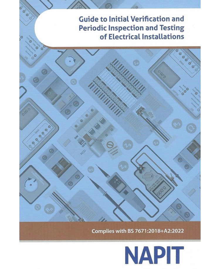 NAPIT Guide to Initial Verification and Periodic Inspection and Testing of Electrical Installations to BS7671:2018+A2:2022-2nd Edition 2022 (PDF)