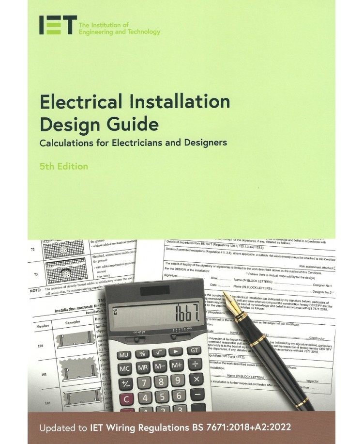 Electrical Installation Design Guide. Calculations for Electricians and Designers 5th Edition 2022, updated to  BS7671:2018+A2:2022 (PDF)