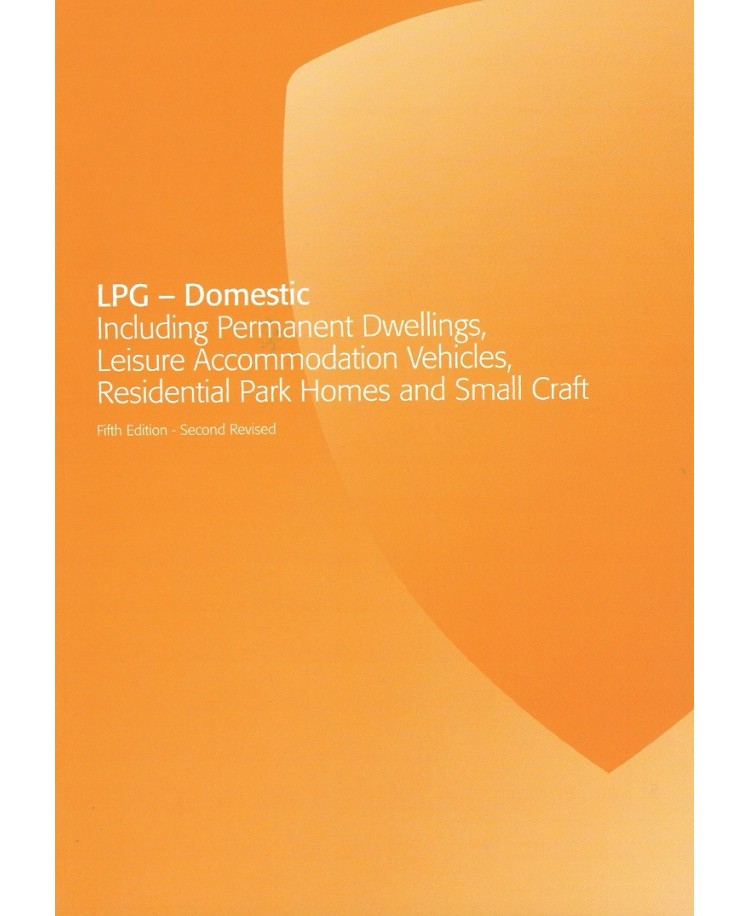 LPG - Domestic Including Permanent Dwellings, Leisure Accommodation Vehicles, Residential Park Homes and Small Craft 5th Edition - Revised 2022 (PDF)